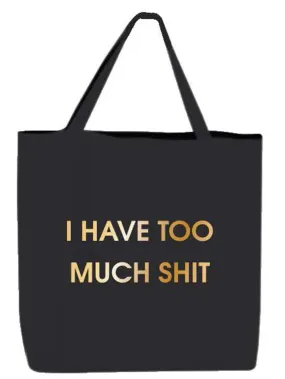 I Have Too Much Shit - Oversized Tote Bag